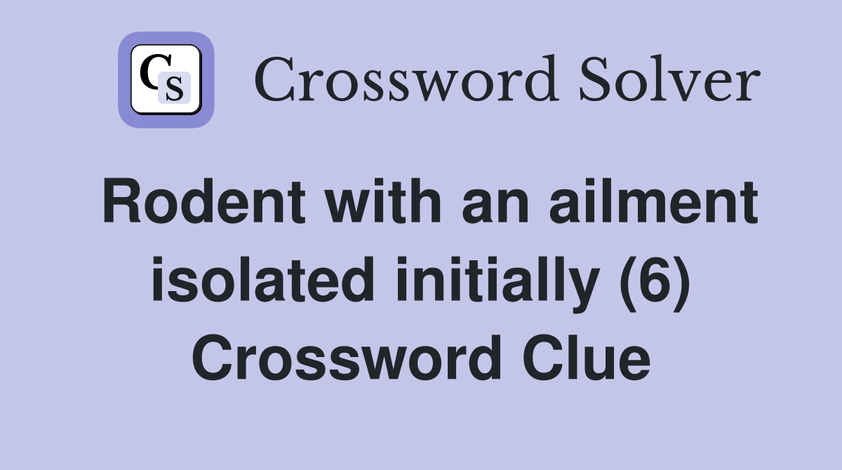 Rodent with an ailment isolated initially (6) - Crossword Clue Answers